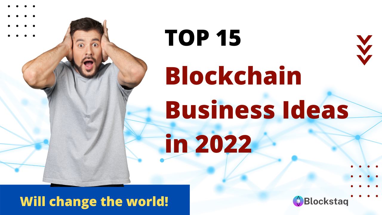Top 15  Unique Blockchain Business Ideas in 2022
