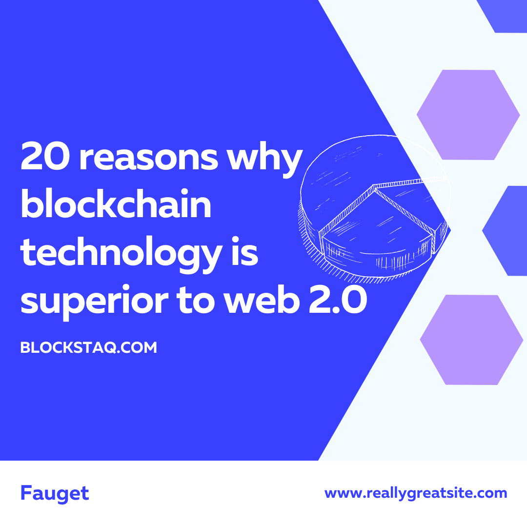 20 reasons why blockchain technology is superior to web 2.0.