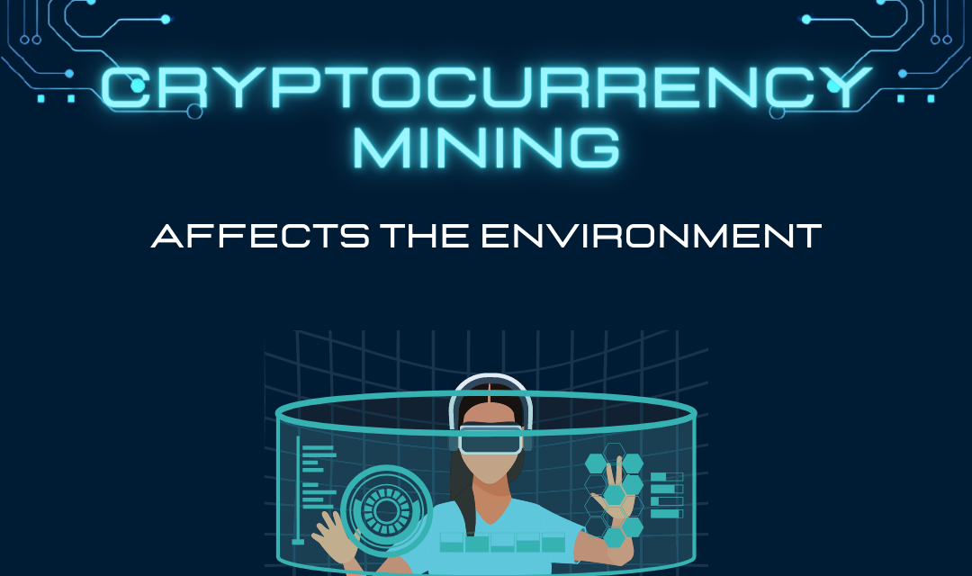 What is cryptocurrency mining and how it affects the environment.